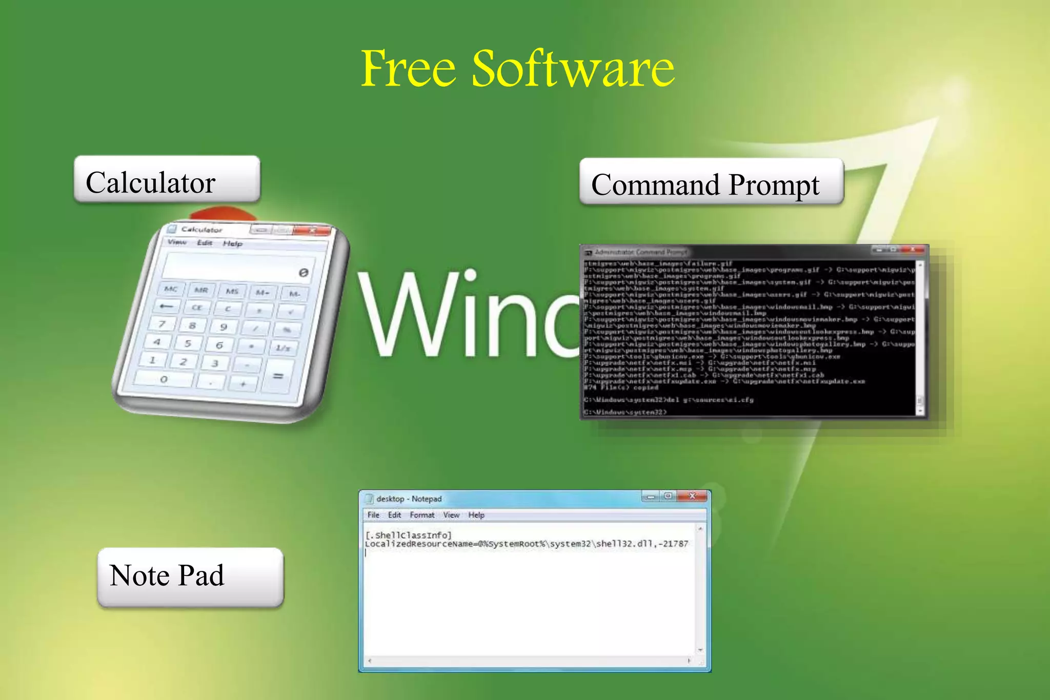 Free Software
Calculator Command Prompt
Note Pad
 
