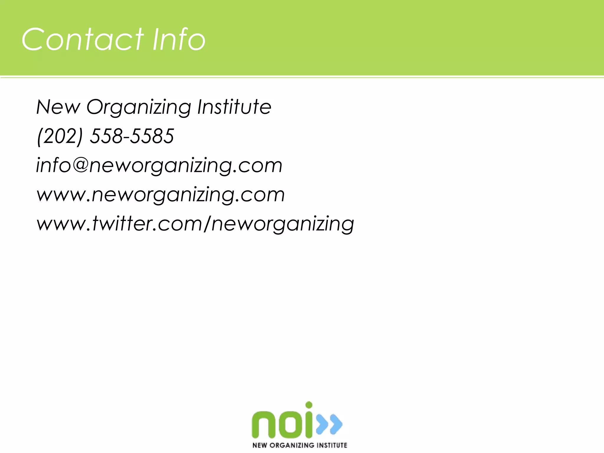 Contact Info

New Organizing Institute
(202) 558-5585
info@neworganizing.com
www.neworganizing.com
www.twitter.com/neworganizing
 