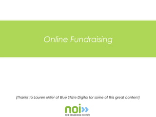 Online Fundraising




(Thanks to Lauren Miller of Blue State Digital for some of this great content)
 