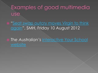   “Seat swap outcry moves Virgin to think
    again”, SMH, Friday 10 August 2012

   The Australian’s interactive Your School
    website
 