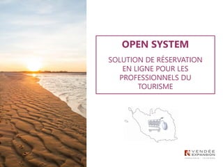 OPEN SYSTEM
SOLUTION DE RÉSERVATION
EN LIGNE POUR LES
PROFESSIONNELS DU
TOURISME
 
