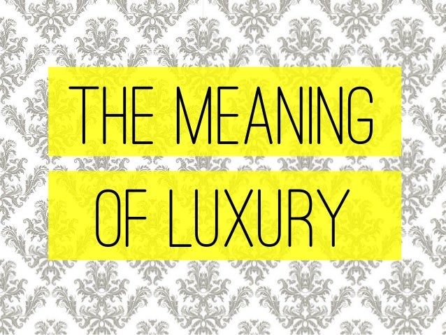The Meaning of Luxury