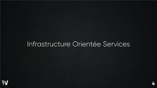 4
4
Infrastructure Orientée Services
 