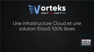 Une infrastructure Cloud et une
solution IDaaS 100% libres
 