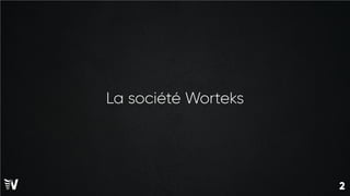 2
2
La société Worteks
 