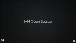 21
21
IAM Open Source
 