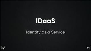32
32
IDaaS
Identity as a Service
 
