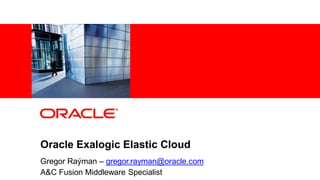 2 Copyright © 2012, Oracle and/or its affiliates.All rights
reserved.
Oracle Exalogic Elastic Cloud
Gregor Raýman – gregor.rayman@oracle.com
A&C Fusion Middleware Specialist
 