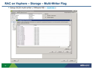 RAC on Vsphere – Storage – Multi-Writer Flag
 Setup SCSI multi-writer ( VMware KB – 1034165 )
19
 