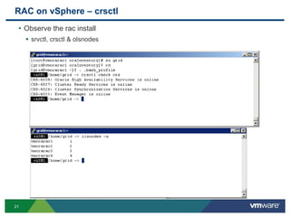 RAC on vSphere – crsctl
• Observe the rac install
 srvctl, crsctl & olsnodes
21
 