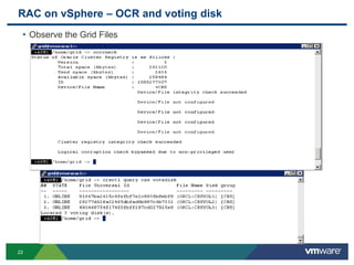 RAC on vSphere – OCR and voting disk
• Observe the Grid Files
22
 