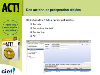 Définition des  Cibles  personnalisables Par taille  Par secteur d’activité Par fonction Etc… Des actions de prospection ciblées Vous êtes responsable marketing 