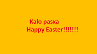 Kalo pasxa
Happy Easter!!!!!!!
 