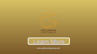 www.goldmanlawgroup.com
www.goldmanlawgroup.com
Learn More
 