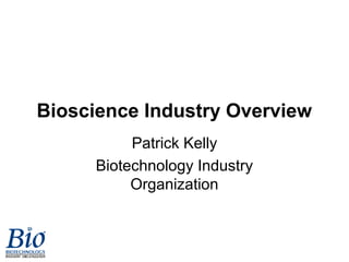 Bioscience Industry Overview
Patrick Kelly
Biotechnology Industry
Organization
 