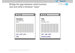 Bridge the gap between what humans
see and what a browser “sees”




© W3C German-Austrian Office & PAUX Technologies, APE 2012   3
 