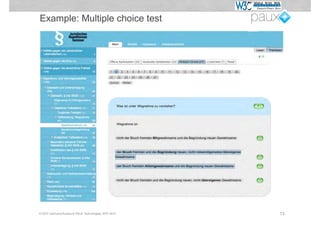 Example: Multiple choice test




© W3C Germany/Austria & PAUX Technologies, APE 2012   73
 