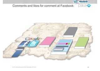 Comments and likes for comment at Facebook




© W3C Germany/Austria & PAUX Technologies, APE 2012   88
 