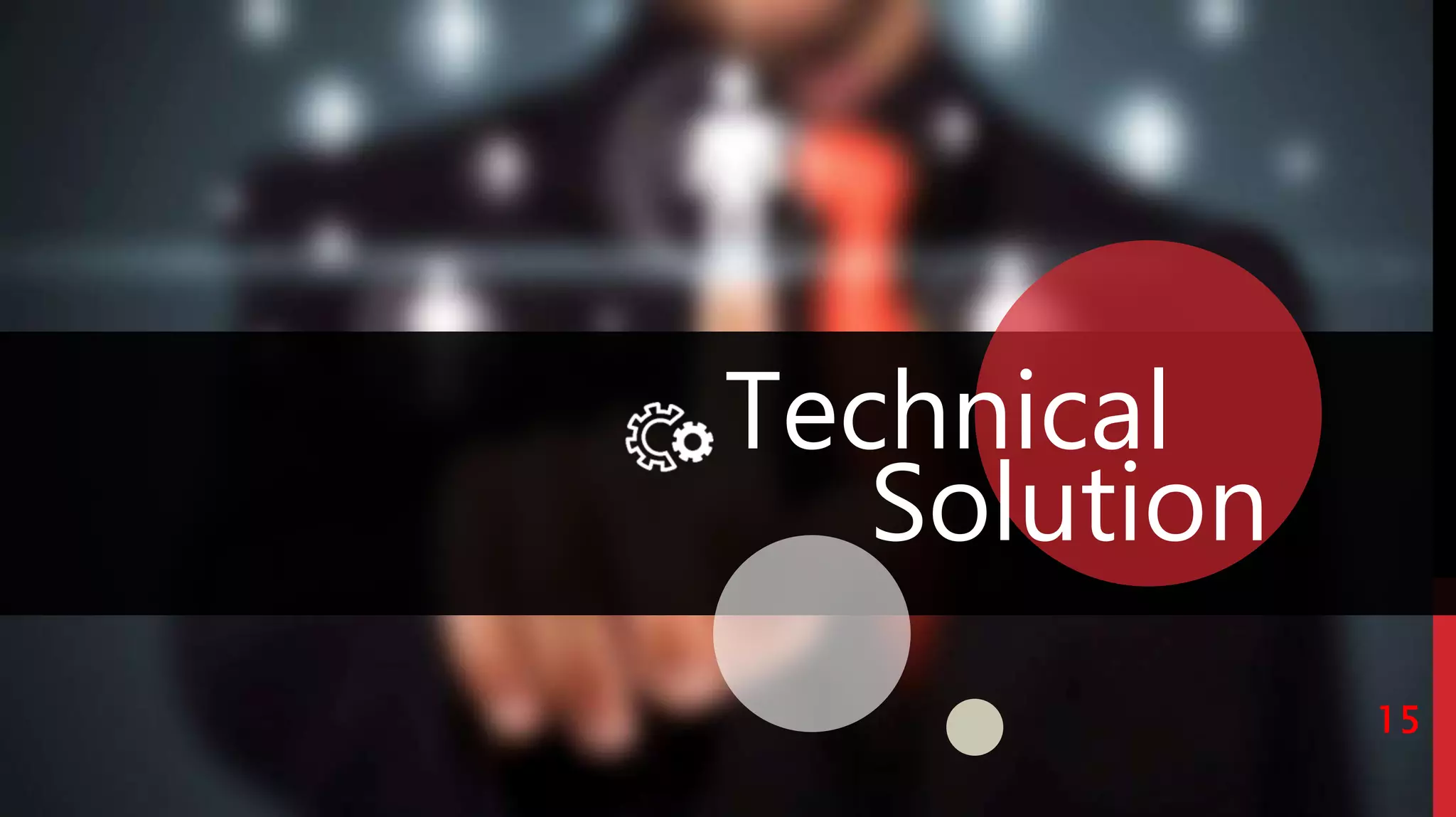 Technical
Solution
15
 