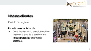 Nossos clientes
Modelo de negócio:
Receita recorrente, onde:
❖ Desenvolvemos, criamos, emitimos,
fazemos a gestão e controle de
tokens utilitários chamados
eT0K3ns..
8
 
