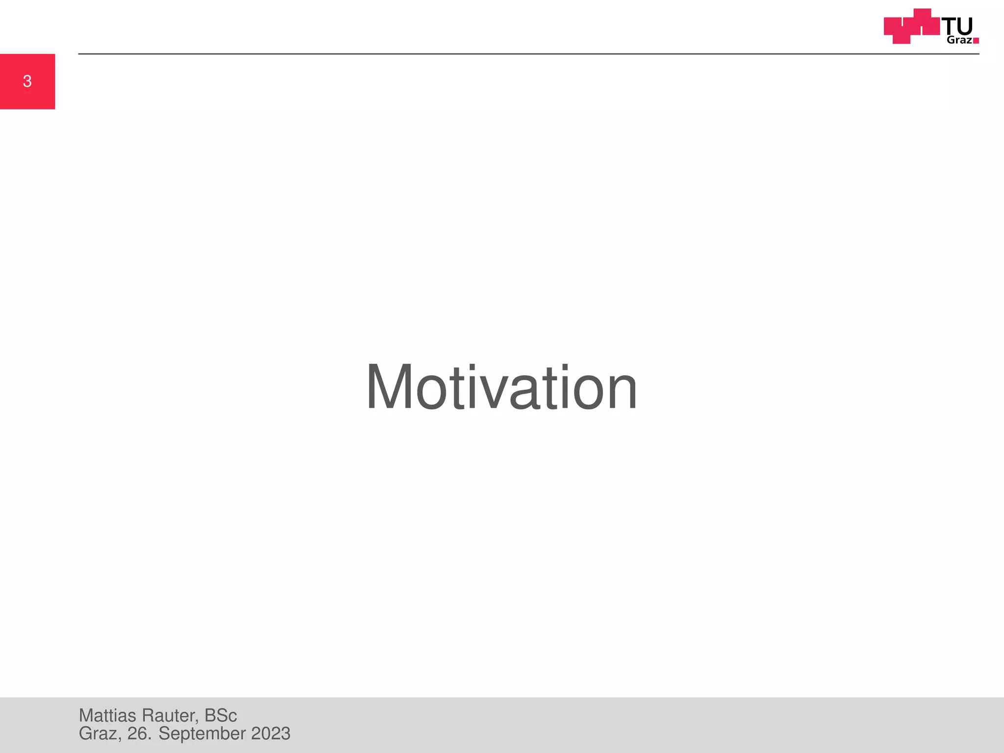 3
Motivation
Mattias Rauter, BSc
Graz, 26. September 2023
 