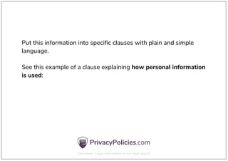 Put this information into speciﬁc clauses with plain and simple
language.
See this example of a clause explaining how personal information
is used:
 