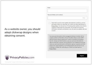 As a website owner, you should
adopt clickwrap designs when
obtaining consent.
 