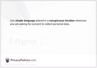 Use simple language placed in a conspicuous location wherever
you are asking for consent to collect personal data.
 