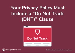 Your Privacy Policy Must
Include a “Do Not Track
(DNT)” Clause
 