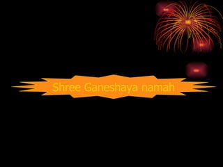 Shree Ganeshaya namah 