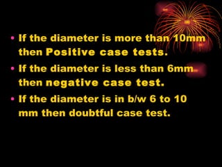 <ul><li>If the diameter is more than 10mm then  Positive case tests . </li></ul><ul><li>If the diameter is less than 6mm t...