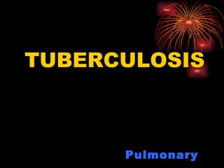 <ul><li>TUBERCULOSIS </li></ul>Pulmonary 
