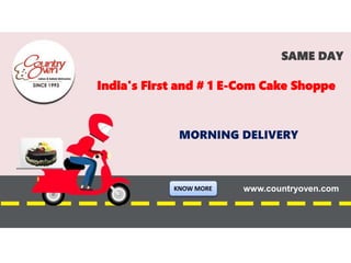 v
India's First and # 1 E-Com Cake Shoppe
SAME DAY
www.countryoven.com
MORNING DELIVERY
India's First and # 1 E-Com Cake Shoppe
SAME DAY
www.countryoven.com
MORNING DELIVERY
India's First and # 1 E-Com Cake Shoppe
SAME DAY
www.countryoven.com
MORNING DELIVERY
KNOW MORE
 