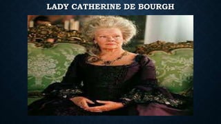 LADY CATHERINE DE BOURGH
 