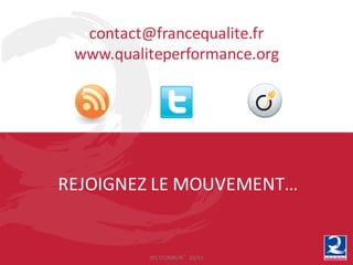 REJOIGNEZ	LE	MOUVEMENT…
contact@francequalite.fr
www.qualiteperformance.org
2017/CADR/N°10/V1
 