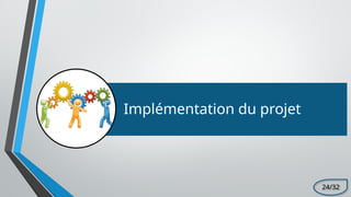 Implémentation du projet
24/32
 