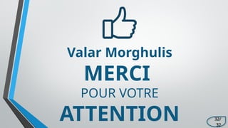 Valar Morghulis
MERCI
POUR VOTRE
ATTENTION 32/
32
 