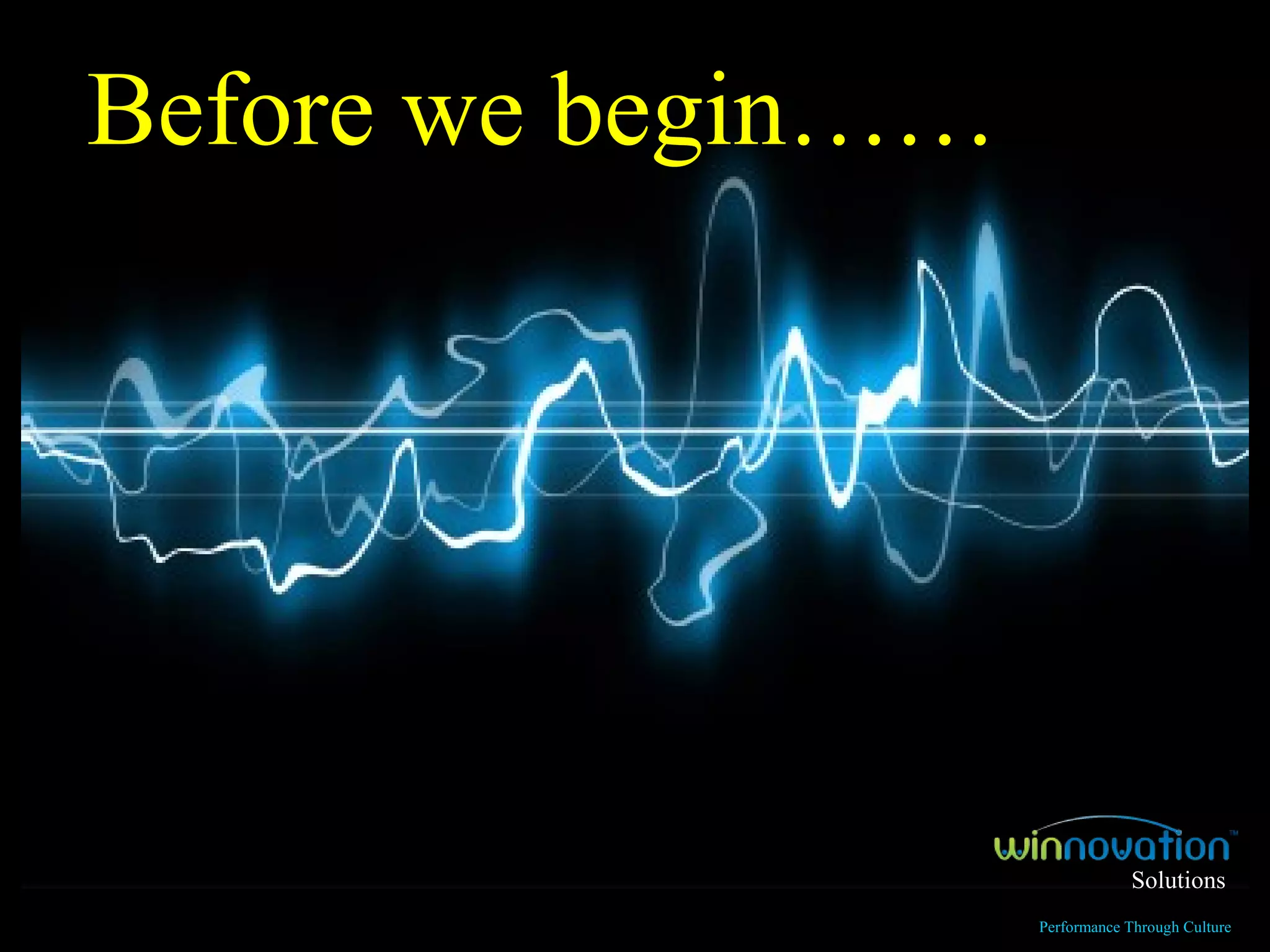Before we begin…… Solutions Performance Through Culture 