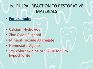 IV. PULPAL REACTION TO RESTORATIVE
MATERIALS
CALCIUM HYDROXIDE
In direct pulp capping:
It induces the formation of dentina...