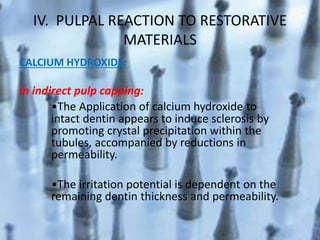IV. PULPAL REACTION TO
RESTORATIVE MATERIALS
MATERIALS CONTAINING ZINC
OXIDE AND EUGENOL:
ZOE is used for;
• Anesthetic pr...