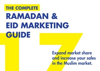 THE COMPLETE
RAMADAN &
EID MARKETING
GUIDE
Expand market share
and increase your sales
in the Muslim market.
 