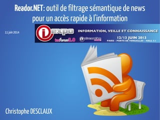 Reador.NET: outil de filtrage sémantique de news
pour un accès rapide à l'information
11 juin 2014
Christophe DESCLAUX
 