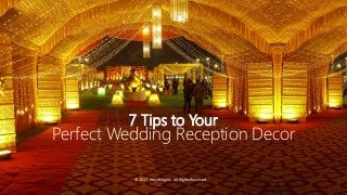 7 Tips to Your
Perfect Wedding Reception Decor
©2017. Holydelights. All Rights Reserved.
 