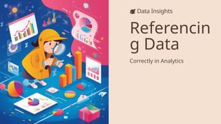 Presentation - Referencing Data - Data Analytic.pptx
