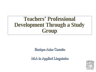 Teachers’ Professional Development Through a Study Group 