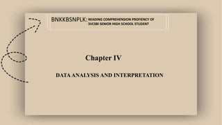 BNKKBSNPLK:READING COMPREHENSION PROFIENCY OF
SVCSBI SENIOR HIGH SCHOOL STUDENT
Chapter IV
DATA ANALYSIS AND INTERPRETATION
 