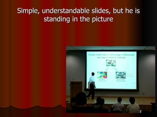Simple, understandable slides, but he is standing in the picture 