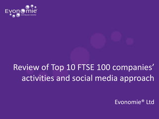 Review of Top 10 FTSE 100 companies’ activities and social media approach Evonomie® Ltd 