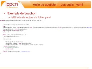 Agile au quotidien – Les outils - yaml

• Exemple de bouchon
  – Méthode de lecture du fichier yaml
 