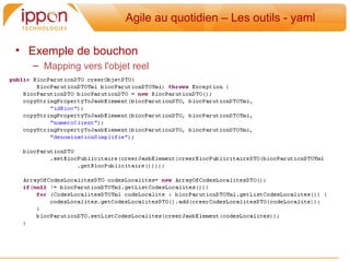 Agile au quotidien – Les outils - yaml

• Exemple de bouchon
  – Mapping vers l'objet reel
 
